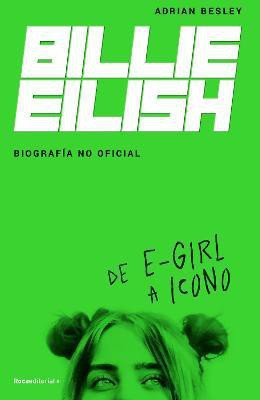 Billie Eilish: De E-Girl A Icono. La biografia no official / From e-Girl to Icon : The Unofficial Biography(Spanish, Paperback, Besley Adrian)
