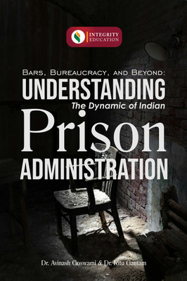 Bars, Bureaucracy and Beyond :
Understanding the Dynamics of Indian
Prison Administration(Paperback, Dr. Avinash Krishna Goswami, Dr. Ritu Gautam)