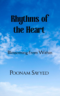Rhythms of the Heart Blossoming from Within(Paperback, Poonam Sayyed)