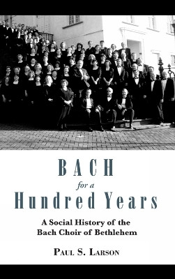 Bach for a Hundred Years(English, Hardcover, Larson Paul S.)