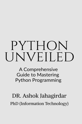 Python Unveiled(English, Paperback, Dr Ashok Jahagirdar)