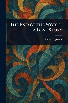 The End of the World(English, Paperback, Eggleston Edward)
