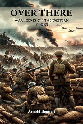 Over ThereWar Scenes on the Western Front (Edition2024)(English, Paperback, Bennett Arnold)