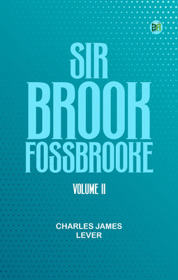 Sir Brook Fossbrooke, Volume II.(Paperback, Charles James Lever)