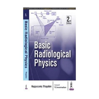Basic Radiological Physics, 2/E for Radiological Technologists and BSc RIT/RTT Students | Medical Physics Guide: X-ray, CT, MRI, Ultrasound, Nuclear Medicine, Radiotherapy and Radiation Safety(English, Paperback, Kuppusamy Thayalan)