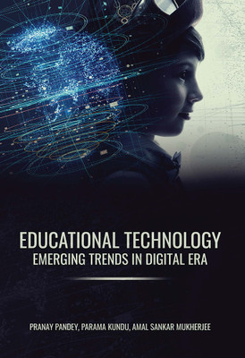 EDUCATIONAL TECHNOLOGY: EMERGING TRENDS IN DIGITAL ERA(Hardcover, Pranay Pandey, Parama Kundu, Amal Sankar Mukherjee)