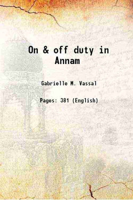 On & off duty in Annam 1910 [Hardcover](Hardcover, Gabrielle M. Vassal)