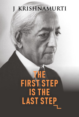The First Step is the Last Step(English, Paperback, Krishnamurti J.)