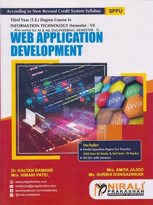 WEB APPLICATION DEVELOPMENT (Third Year TY (TE) Degree Information Technology Semester 6)(Paperback, Dr. Kalyan Bamane , Mrs. Amita Jajoo , Mrs. Himani Patel , Ms. Surbhi Dongaonkar) WEB APPLICATION DEVELOPMENT (Third Year TY (TE) Degree Information Technology Semester 6)(Paperback, Dr. Kalyan Bamane , Mrs. Amita Jajoo , Mrs. Himani Patel , Ms. Surbhi Dongaonkar)