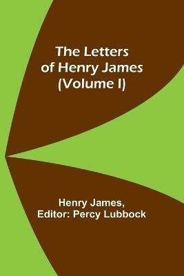 The Letters of Henry James (volume I)(English, Paperback, James Henry)