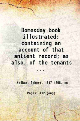Domesday book illustrated: containing an account of that antient record; as also, of the tenants in capite or serjanty therein mentioned: and a translation of the difficult passages, with [Hardcover](Hardcover, Kelham, Robert, . cn)
