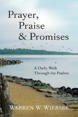 Prayer, Praise & Promises - A Daily Walk Through the Psalms(English, Paperback, Wiersbe Warren W.)