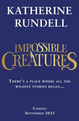 Impossible Creatures(English, Hardcover, Rundell Katherine)