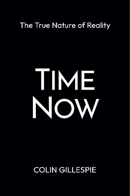 Time Now: The True Nature of Reality(English, Hardcover, Gillespie Colin)