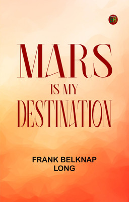 Mars is My Destination(Paperback, Frank Belknap Long)