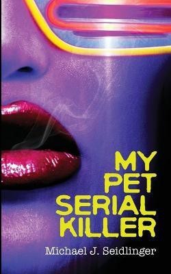 My Pet Serial Killer(English, Paperback, Seidlinger Michael J)