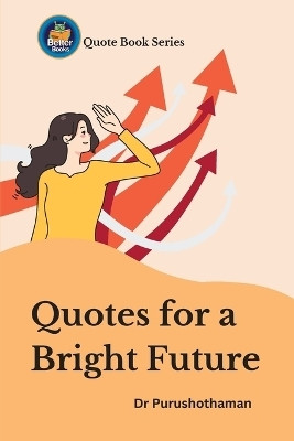Quotes for a Bright Future(English, Paperback, Kollam Purushothaman Dr)