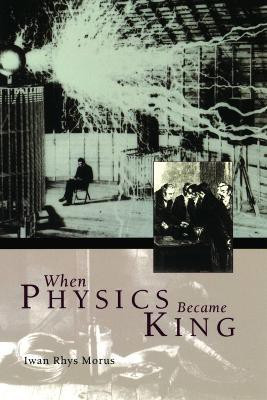 When Physics Became King(English, Paperback, Morus Iwan Rhys)