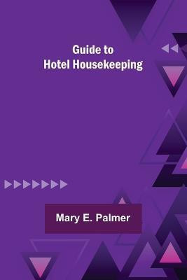 Guide to Hotel Housekeeping(English, Paperback, E Palmer Mary)