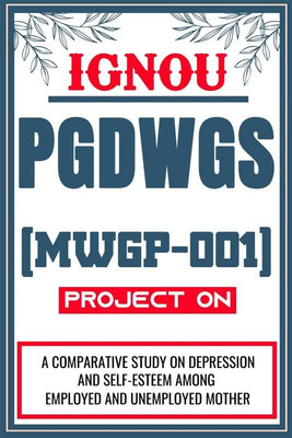 IGNOU PGDWGS Project for the course MWGP-001 titled “A Comparative Study On Depression And Self- Esteem Among Employed And Unemployed Mother”  - Download this IGNOU Project in soft copy (PDF) format at Rs. 149 from shrichakradhar.com or you can Whatsapp us at 9354637830.(Staple Bound, Shri Chakradha