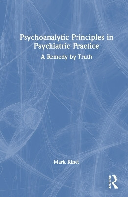 Psychoanalytic Principles in Psychiatric Practice(English, Paperback, Kinet Mark)