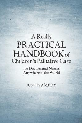 A Really Practical Handbook of Children's Palliative Care(English, Paperback, Amery Justin)