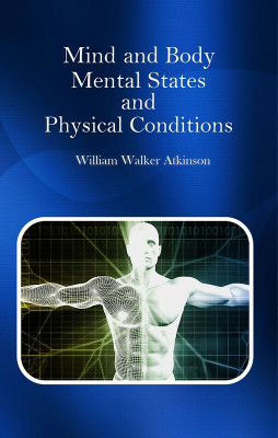 Mind and Body : Mental States and Physical Conditions(Paperback, William Walker Atkinson)