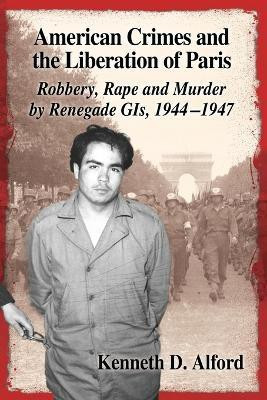 American Crimes and the Liberation of Paris(English, Paperback, Alford Kenneth D.)