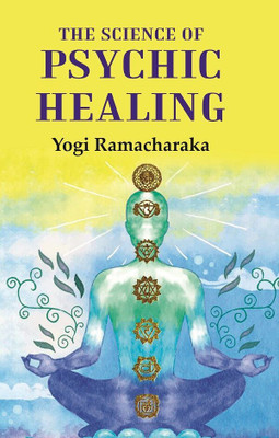 The Science of Psychic Healing [Hardover](Hardcover, Yogi Ramacharaka)
