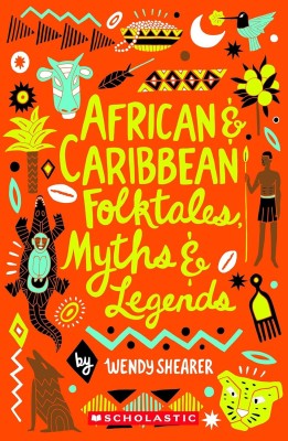 Scholastic Classics: African And Caribbean Folktales, Myths And Legends(Paperback, Wendy Shearer)