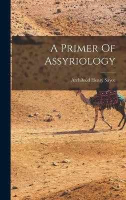 A Primer Of Assyriology(English, Hardcover, Sayce Archibald Henry)