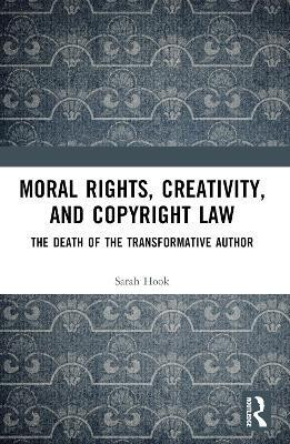 Moral Rights, Creativity, and Copyright Law(English, Paperback, Hook Sarah)