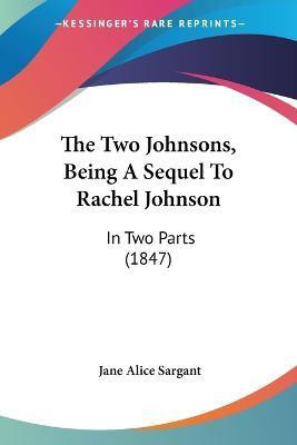 The Two Johnsons, Being A Sequel To Rachel Johnson(English, Paperback, Sargant Jane Alice)