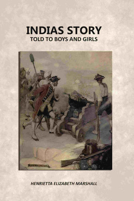 Indias Story: Told To Boys And Girls [Hardcover](Hardcover, Henrietta Elizabeth Marshall)