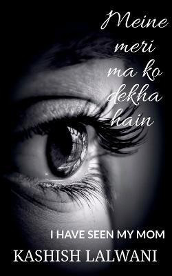 Meine meri maa ko dekha hain(English, Paperback, Lalwani Kashish)