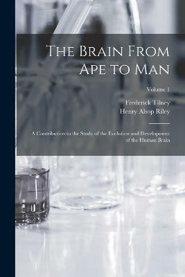 The Brain From ape to man; a Contribution to the Study of the Evolution and Development of the Human Brain; Volume 1(English, Paperback, Tilney Frederick)