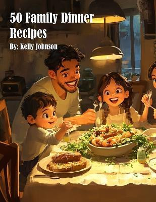50 Family Dinner Recipes(English, Paperback, Johnson Kelly)