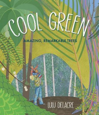 Cool Green: Amazing, Remarkable Trees(English, Hardcover, Delacre Lulu)