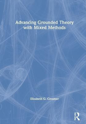 Advancing Grounded Theory with Mixed Methods(English, Hardcover, Creamer Elizabeth G.)