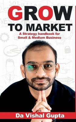 Grow To Market(English, Paperback, Gupta Vishal)