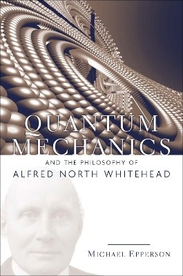 Quantum Mechanics and the Philosophy of Alfred North Whitehead(English, Paperback, Epperson Michael)