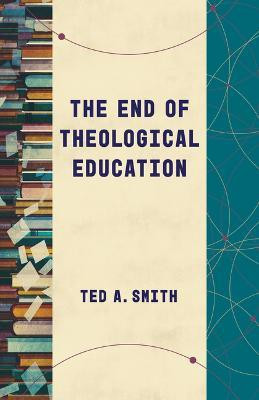 The End of Theological Education(English, Paperback, Smith Ted A)