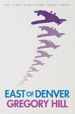 East of Denver(English, Paperback, Hill Gregory)