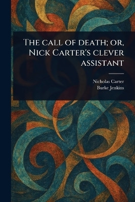The Call of Death; or, Nick Carter's Clever Assistant(English, Paperback, Carter Nicholas (House Name))