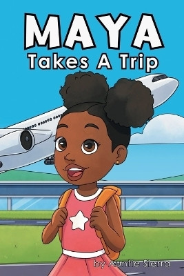 Maya Takes A Trip(English, Paperback, Sierra Auntie)