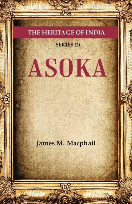 The Heritage of India Series (3); Asoka [Hardcover](Hardcover, James M. Macphail)