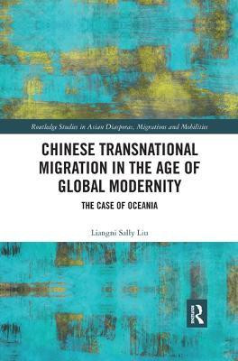 Chinese Transnational Migration in the Age of Global Modernity(English, Paperback, Liu Liangni Sally)