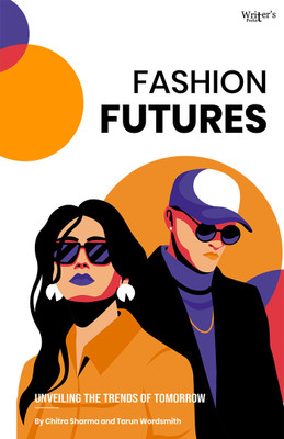 Fashion Futures: Unveiling the Trends of Tomorrow(Paperback, Tarun Tilokchandani, Chitra Sharma)