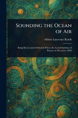Sounding the Ocean of Air(English, Paperback, Rotch Abbott Lawrence)