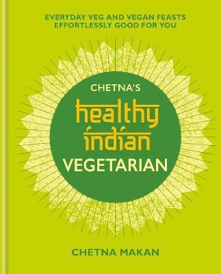 Chetna's Healthy Indian: Vegetarian(English, Hardcover, Makan Chetna)